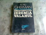 PREAFERICITUL IEREMIA VALAHUL - PETRU GHERMAN