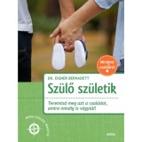 Sz&uuml;lő sz&uuml;letik - Teremtsd meg azt a csal&aacute;dot, amire mindig is v&aacute;gyt&aacute;l! - Dr. Eigner Bernadett