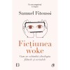 Fictiunea woke. Cum ne schimba ideologia filmele si serialele, Samuel Fitoussi