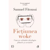 Fictiunea woke. Cum ne schimba ideologia filmele si serialele, Samuel Fitoussi