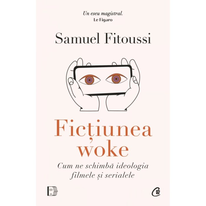 Fictiunea woke. Cum ne schimba ideologia filmele si serialele, Samuel Fitoussi