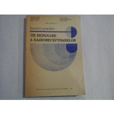 Lucrari practice DE DEPANARE A RADIORECEPTOARELOR - L. Cipere / L. Cipere / R. Panait /V. Teodorescu / I. Papiniu / S. Patrutescu / A. P