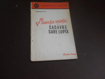 Ghenadi Fis- Stiinta vietii si cadavre care lupta,EDITURA CARTEA RUSA, 1950 foto