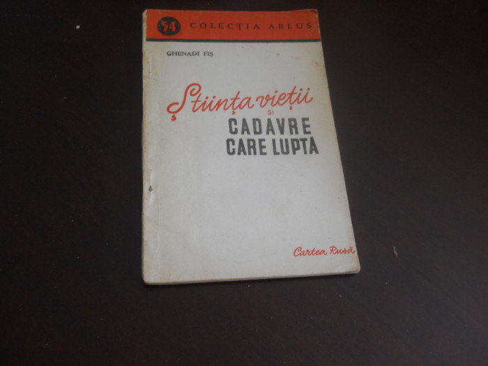 Ghenadi Fis- Stiinta vietii si cadavre care lupta,EDITURA CARTEA RUSA, 1950