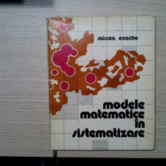 MODELE MATEMATICE IN SISTEMATIZARE - Mircea Enache (autograf) -1977, 188 p.