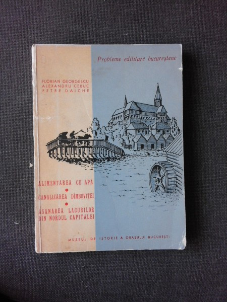 PROBLEME EDILITARE BUCURESTENE CANALIZAREA DAMBOVITEI , FLORIAN GEORGESCU