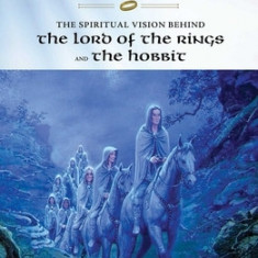 The Power of the Ring: The Spiritual Vision Behind the Lord of the Rings and the Hobbit