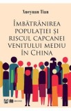 Imbatranirea populatiei si riscul capcanei venitului mediu in China - Xueyuan Tian