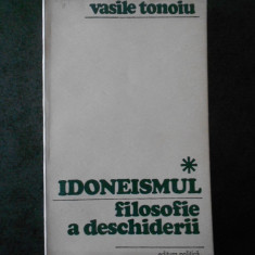 VASILE TONOIU - IDONEISMUL. FILOSOFIE A DESCHIDERII