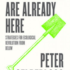The Solutions Are Already Here: Strategies of Ecological Revolution from Below