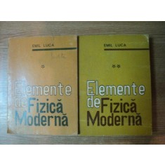 ELEMENTE DE FIZICA MODERNA VOL. I - II de EMIL LUCA