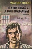 Cea Din Urma Zi A Unui Condamnat - Victor Hugo, Editura Doris, 1991, Romana, Roman Beletristica