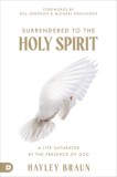 Surrender to the Holy Spirit: Encounter His Presence, Know His Personality, Carry His Power