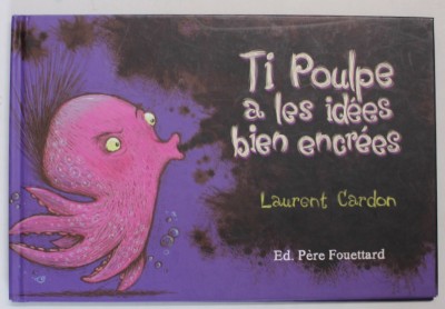 TI POULPE A LAS IDEES BIEN ENCREES , texte et illustrations par LAURENT CARDON , 2018 foto