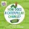 How Does a Caterpillar Change?: Life Cycles with the Very Hungry Caterpillar