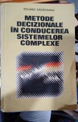 Metode decizionale in conducerea sistemelor complexe - Eduard Radaceanu foto