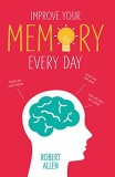 Improve Your Memory Everyday | Robert Allen