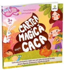 Cartea magica despre caca. Carte educativa pentru copiii care sunt gata sa renunte la olita, despre digestia sanatoasa si regulile de igiena/Hanna Bul