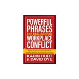 Powerful Phrases for Dealing with Workplace Conflict: What to Say Next to Destress the Workday, Build Collaboration, and Calm Difficult Customers
