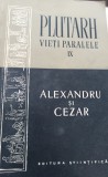 PLUTARH VIETI PARALELE IX ALEXANDRU SI CEZAR