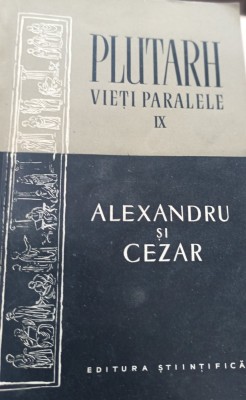 PLUTARH VIETI PARALELE IX ALEXANDRU SI CEZAR foto