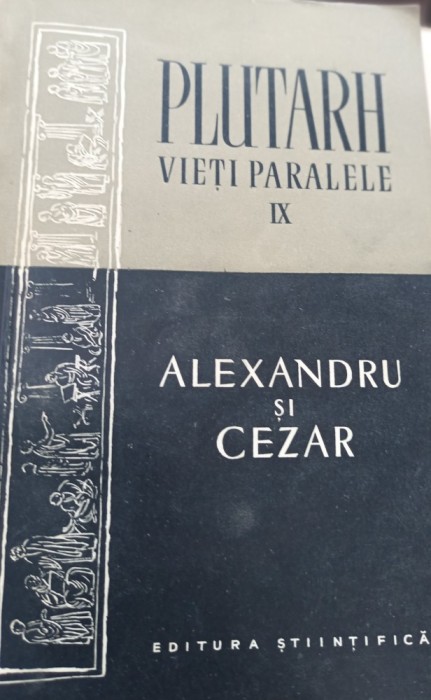 PLUTARH VIETI PARALELE IX ALEXANDRU SI CEZAR