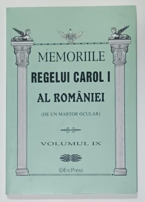 MEMORIILE REGELUI CAROL I AL ROMANIEI ( DE UN MARTOR OCULAR ) , VOLUMUL IX , 2011 foto