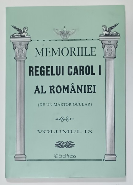 MEMORIILE REGELUI CAROL I AL ROMANIEI ( DE UN MARTOR OCULAR ) , VOLUMUL IX , 2011