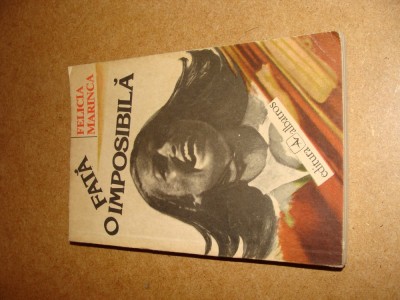 O fata imposibila - Felicia Marinca - Editura Albatros - 1985 foto