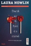 Daca ar fi fost cu mine - Laura Nowlin - Trei