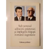 Sub semnul ad&acirc;ncirii prieteniei și &icirc;nțelegerii frățești rom&acirc;no-iugoslave (1983)