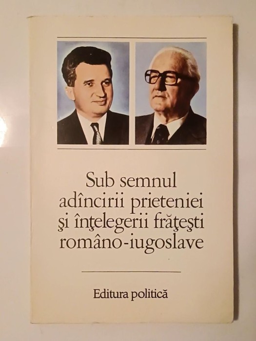 Sub semnul ad&acirc;ncirii prieteniei și &icirc;nțelegerii frățești rom&acirc;no-iugoslave (1983)
