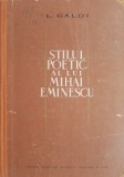 Carte Stilul poetic al lui Mihai Eminescu de L. Galdi