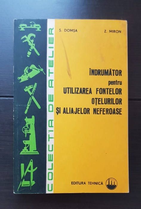 &Icirc;ndrumător pentru utilizarea fontelor, oțelurilor și aliajelor neferoase - Ș. Domșa, Z. Miron