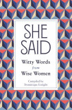 She Said : Witty Words from Wise Women | Dominique Enright, Michael O&#039;mara Books Ltd
