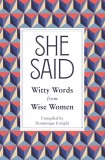 She Said : Witty Words from Wise Women | Dominique Enright