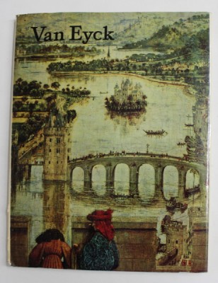 VAN EYCK , antologie de texte , selectia imaginilor si cronologie de GHEORGHE SZEKELY , 1970 foto