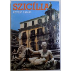 SZICILIA de REVESZ TAMAS , ( EDITIE IN LIMBA MAGHIARA ) , 1987