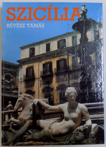 SZICILIA de REVESZ TAMAS , ( EDITIE IN LIMBA MAGHIARA ) , 1987