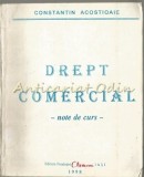 Drept Comercial. Note de Curs - Constantin Acostioaie, Fundatiei Chemarea, 1998, Iasi, 268 pagini