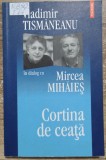 Cortina de ceata - Vladimir Tismaneanu in dialog cu Mircea Mihaies