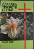 Cumpara ieftin TRAIAN DORZ - CARAREA TINERETII CURATE (SFATURI SI INDEMNURI IN INVATATURA SI CREDINTA SANATOASA) [EDITURA OASTEA DOMNULUI, SIBIU 1993]