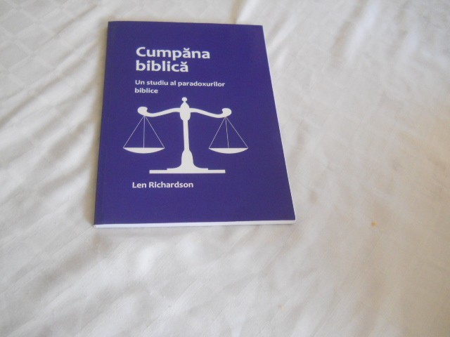 Cumpăna biblică .Un studiu al paradoxurilor biblice- Len Richardson,2016 Noua