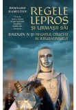 Regele lepros. Balduin IV si Regatul Cruciat al Ierusalimului, Humanitas