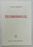TECHIRGHIOLUL de Dr. EMIL GHEORGHIU , 1925 , EDITIE ANASTATICA , RETIPARITA 2018