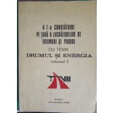 A 7-A CONSFATUIRE PE TARA A LUCRARILOR DE DRUMURI SI PODURI CU TEMA DRUMUL SI ENERGIA VOL.2-MINISTERUL TRAN-248049