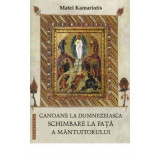 Canoane la dumnezeiasca Schimbare la Fata a Mantuitorului - Matei Kamariotis