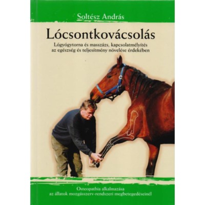 L&amp;oacute;csontkov&amp;aacute;csol&amp;aacute;s - L&amp;oacute;gy&amp;oacute;gytorna &amp;eacute;s massz&amp;aacute;zs, kapcsolatm&amp;eacute;ly&amp;iacute;t&amp;eacute;s az eg&amp;eacute;szs&amp;eacute;g &amp;eacute;s teljes&amp;iacute;tm&amp;eacute;ny n&amp;ouml;vel&amp;eacute;se &amp;eacute;rdek&amp;eacute;ben - Solt&amp;eacute;sz Andr&amp;aacute;s foto
