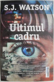 Ultimul cadru &ndash; S. J. Watson