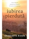 Cumpara ieftin Iubirea pierduta/Charlotte Rixon